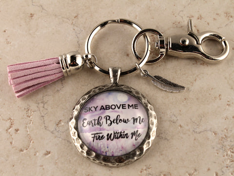KEY31 - Sky Above Me, Earth Below Me, Fire Within Me Keychain